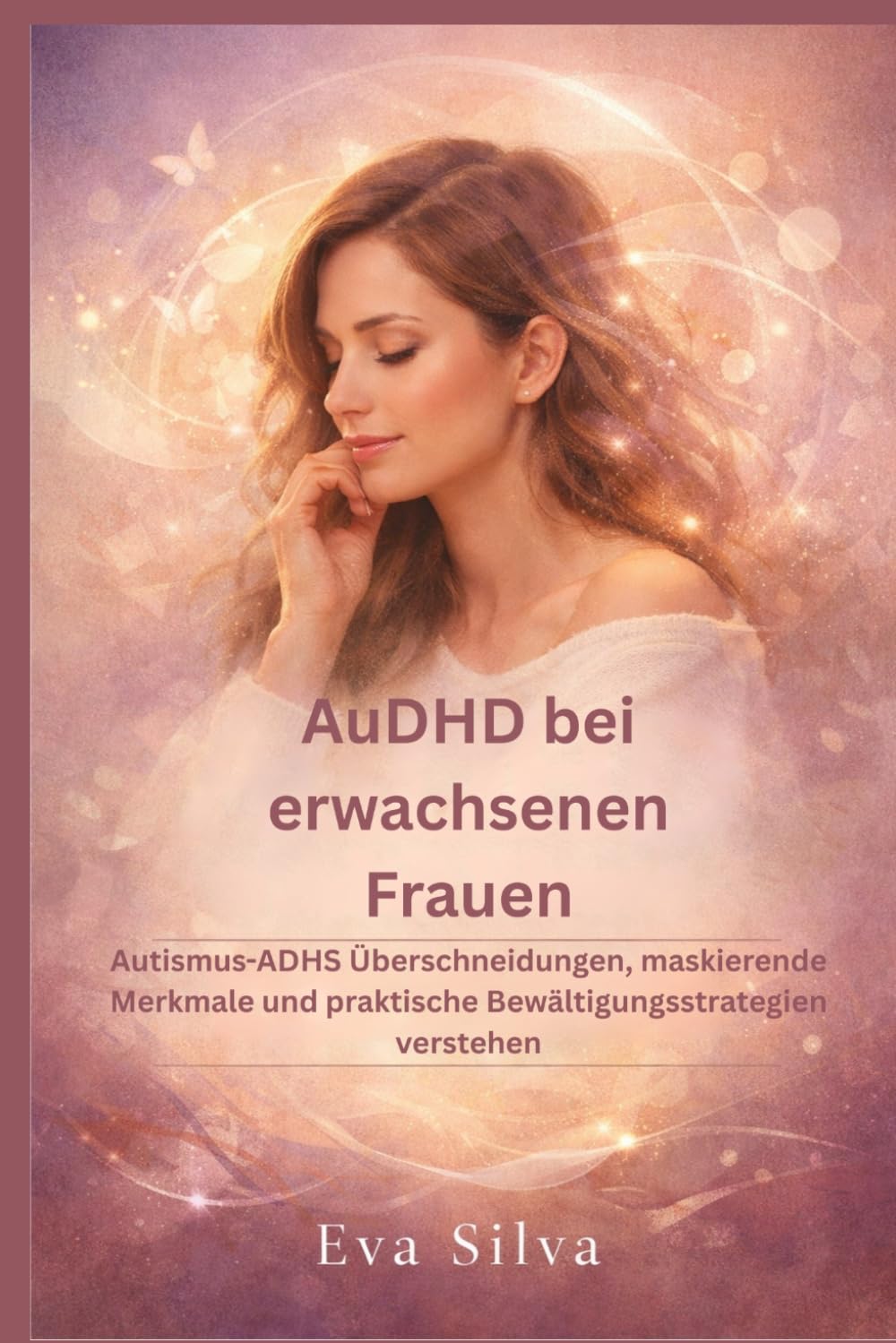 AuDHD bei erwachsenen Frauen: Autismus-ADHS Überschneidungen, maskierende Merkmale und praktische Bewältigungsstrategien verstehen