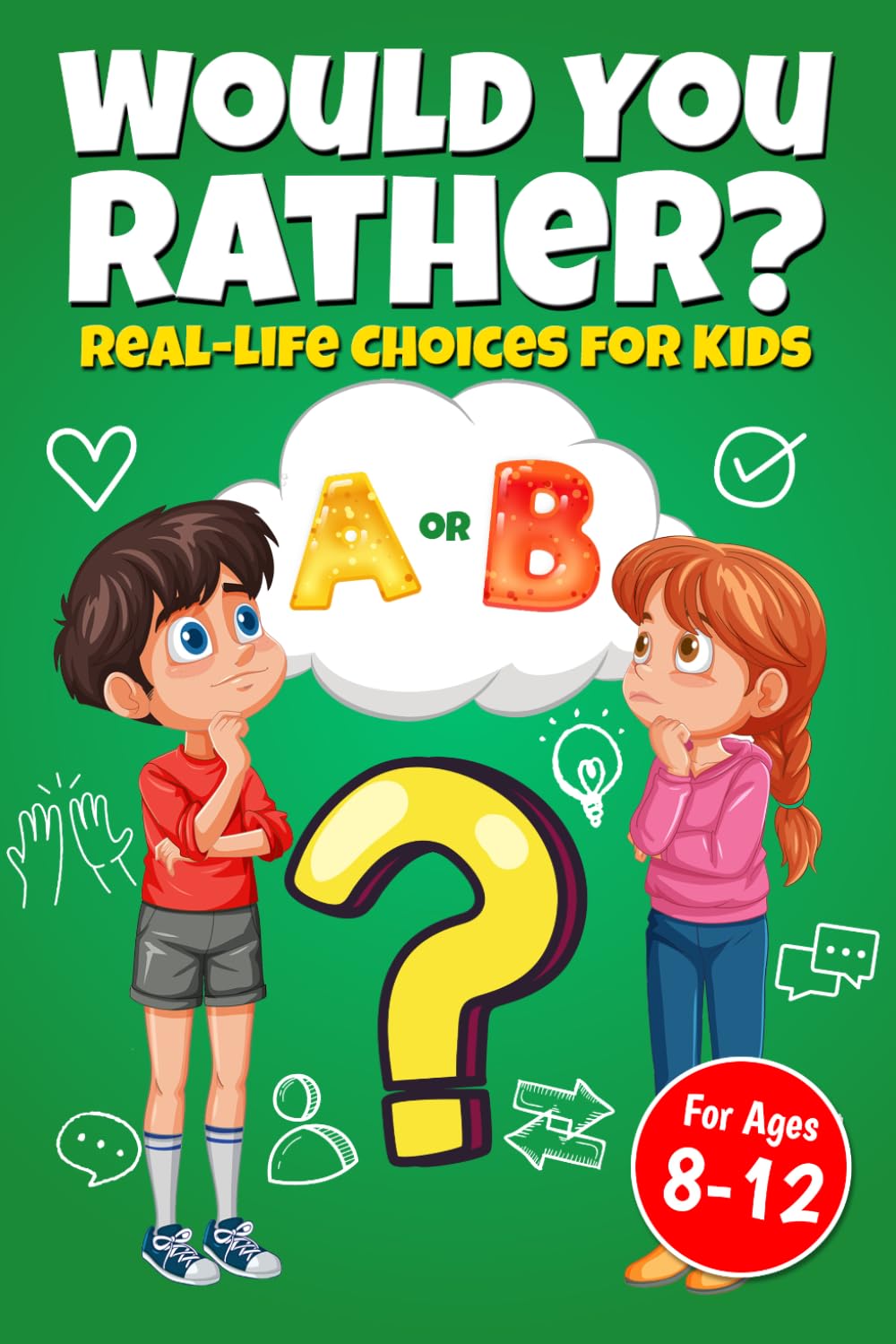 Would You Rather? Real-Life Choices for Kids — Questions About Friendship, Peer Pressure & Tough Decisions—With No Easy Answers, For Kids Ages 8-12