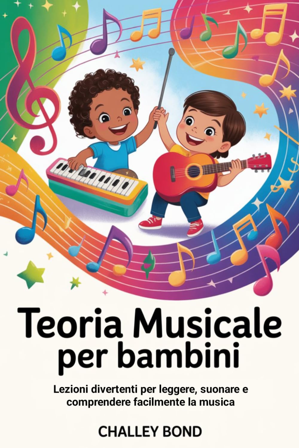 Teoria Musicale Per Bambini: Lezioni divertenti per leggere, suonare e comprendere facilmente la musica