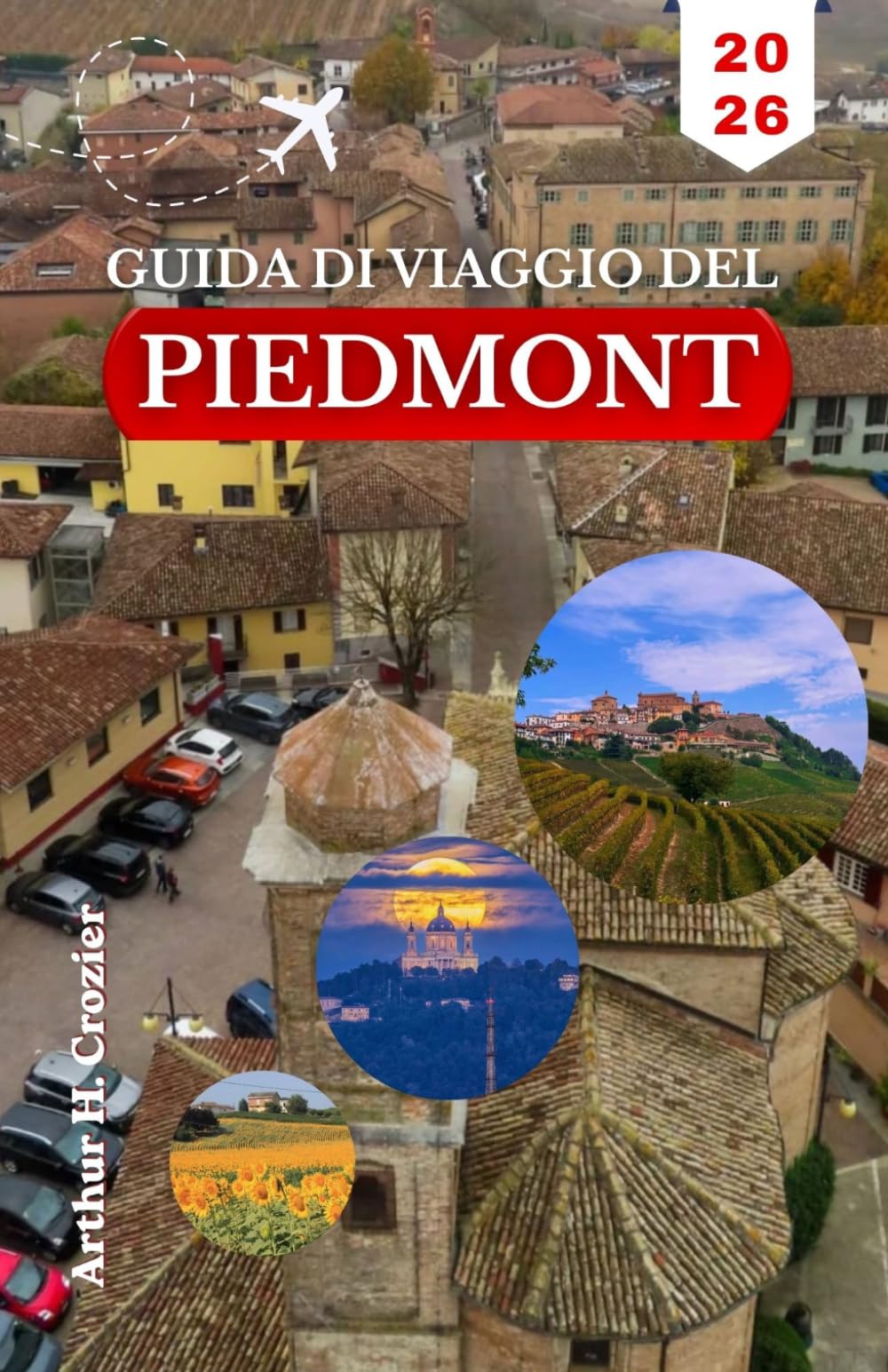 GUIDA DI VIAGGIO DEL PIEDMONT 2026: Approccio pratico per esplorare musei, degustazioni, soste sul lago e soggiorni in montagna