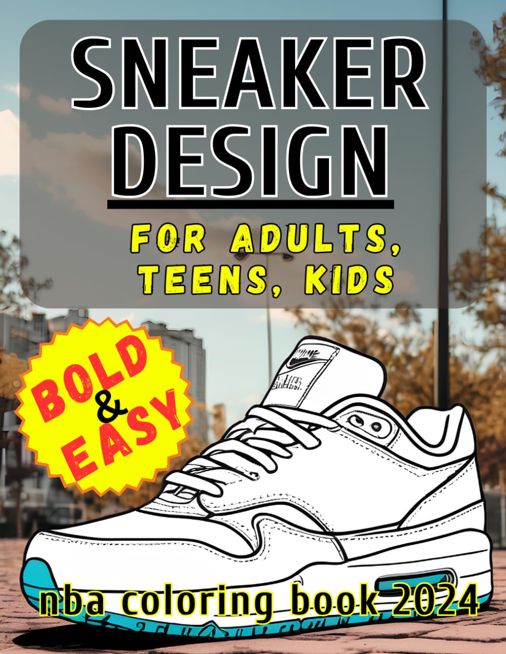 Sneaker Design Coloring Book for Adults, Teens and Kids: Sneakerheads, the Ultimate Detailed Fashion Collection to Unleash your Great Creativity and