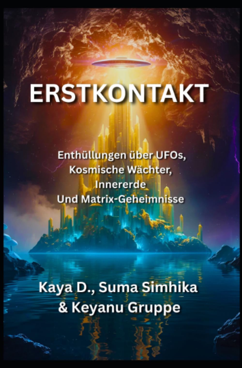 Erstkontakt: Enthüllungen über UFOs, kosmische Wächter, Innererde und Matrix Geheimnisse