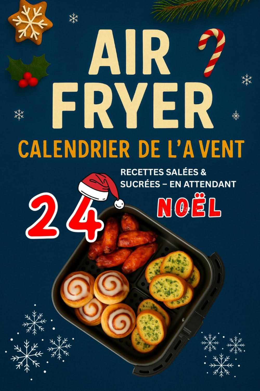 Calendrier de l’Avent Airfryer: 24 Recettes Faciles & Festives Des idées croustillantes, rapides et gourmandes à préparer tout le mois de décembre.
