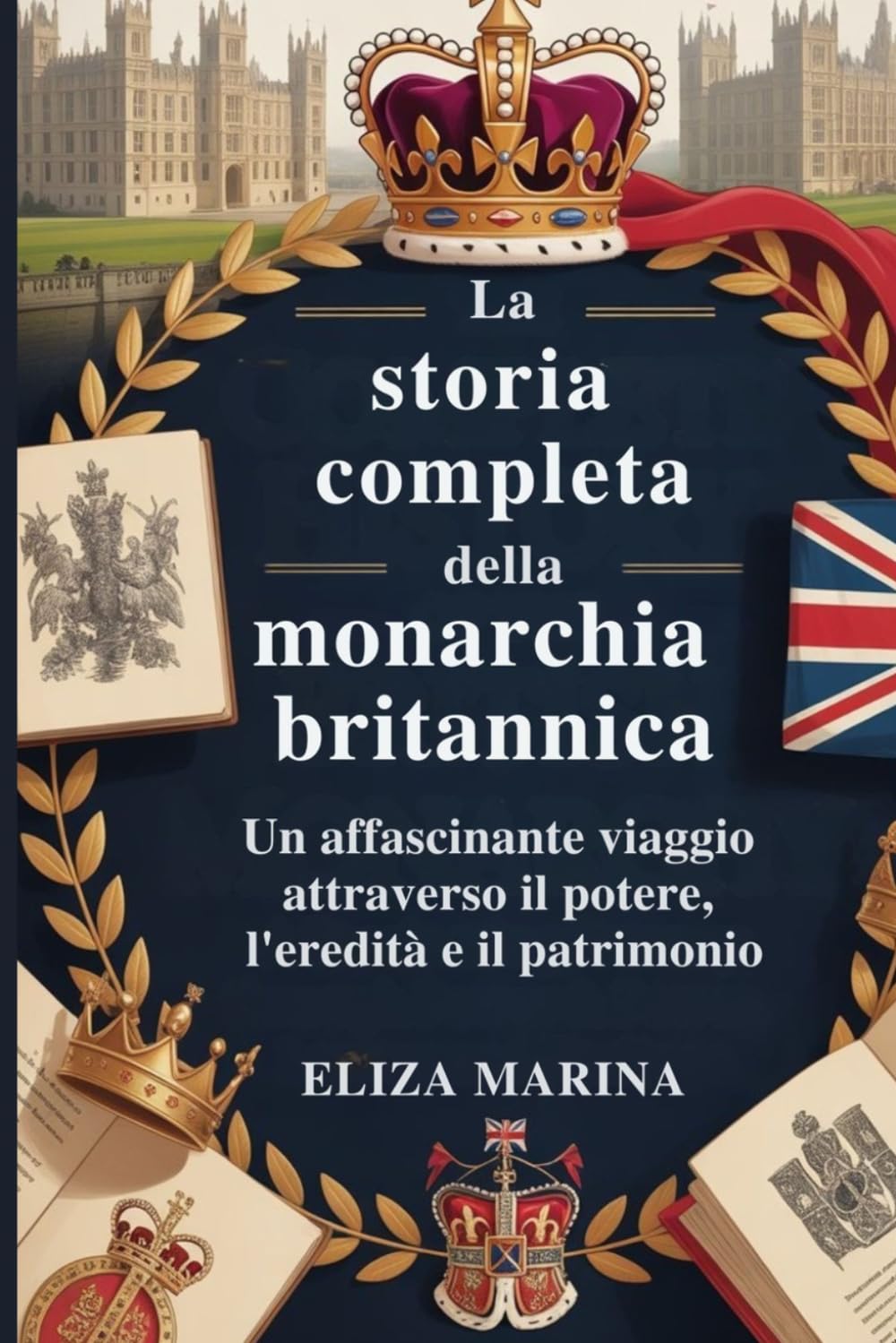 La storia completa della monarchia britannica: Un affascinante viaggio attraverso il potere, l'eredità e il patrimonio