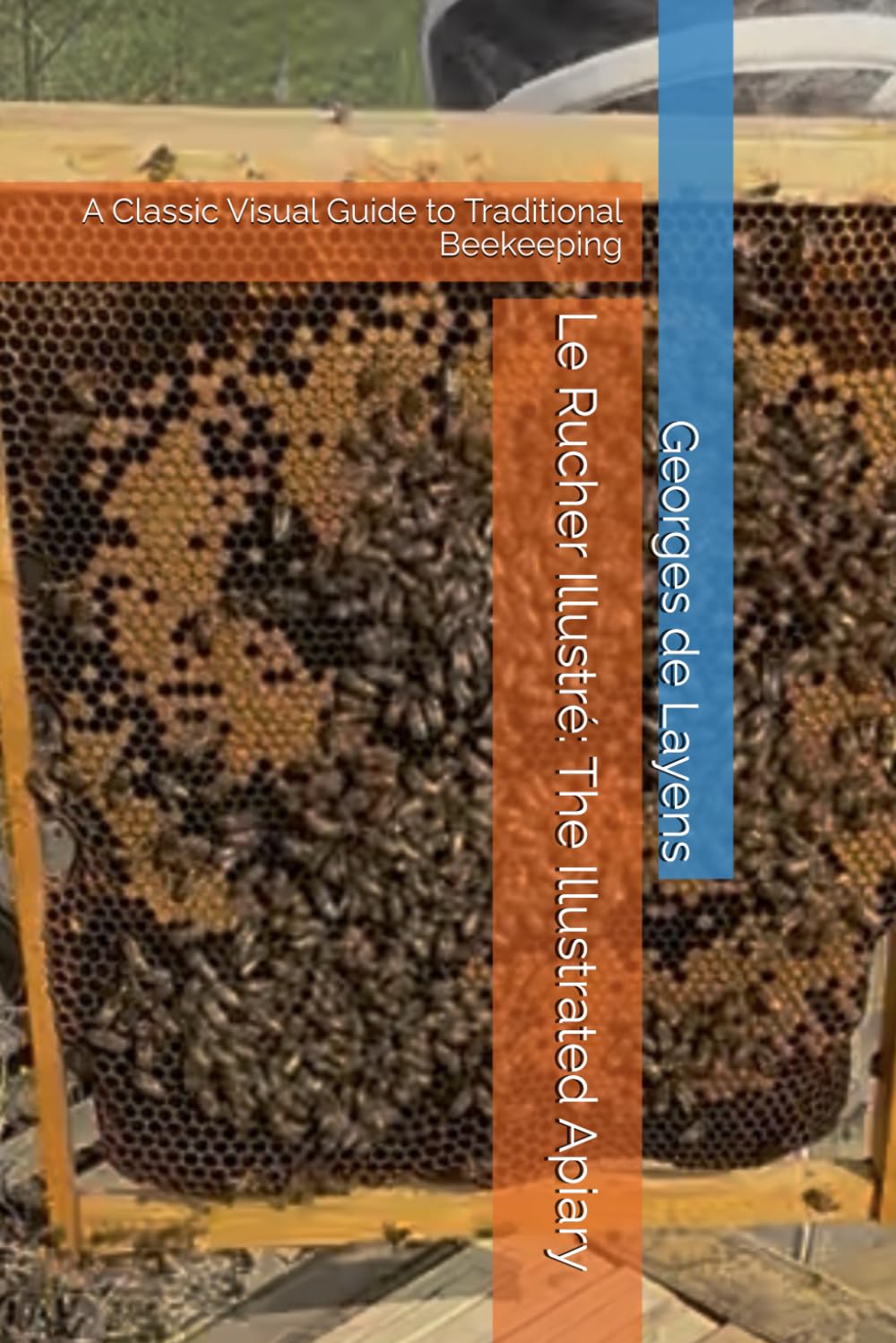 Le Rucher Illustré: The Illustrated Apiary: A Classic Visual Guide to Traditional Beekeeping (Foundational Beekeeping Library)