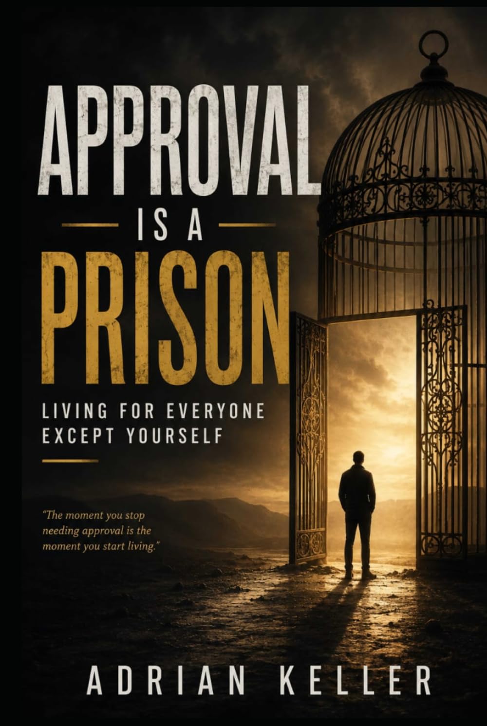 APPROVAL IS A PRISON: Living for Everyone Except Yourself