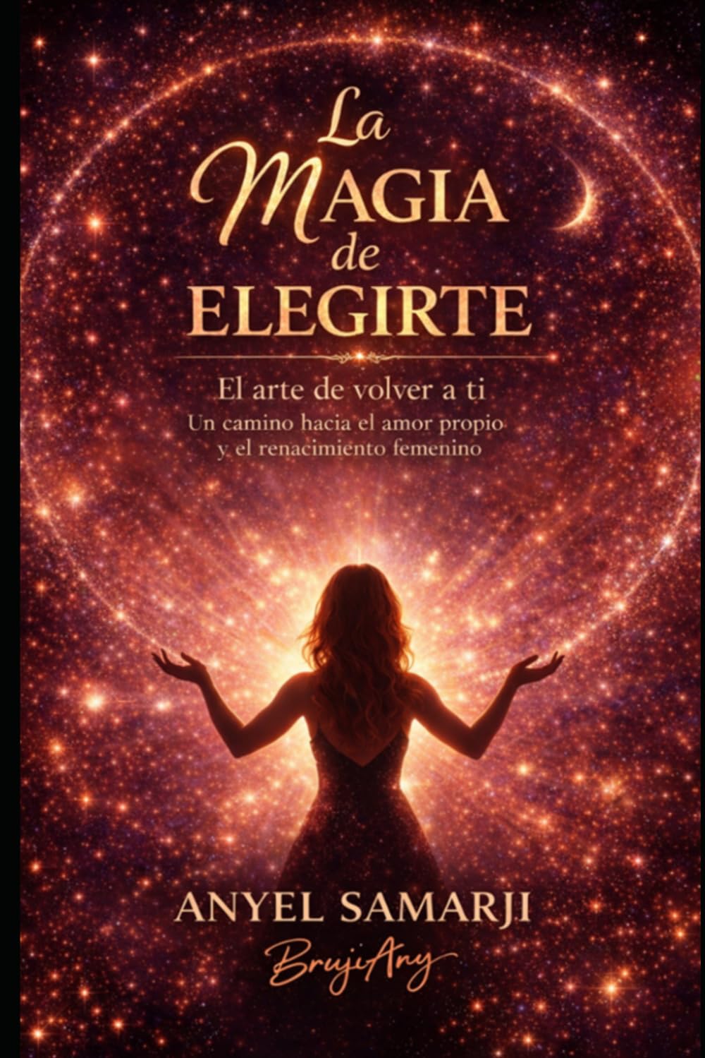 La Magia de Elegirte: El arte de volver a ti, un camino hacia el amor propio y el renacimiento femenino