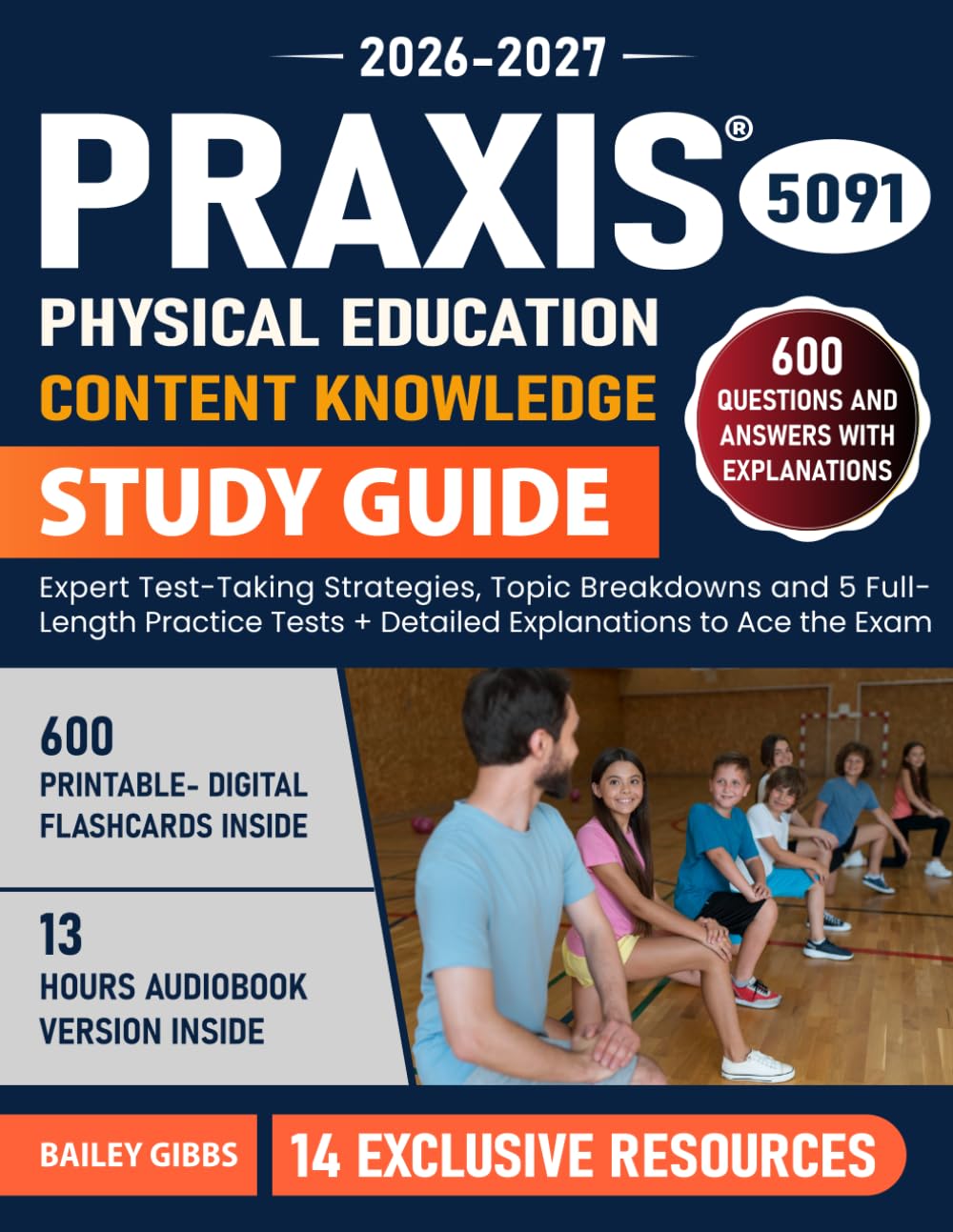 Praxis 5091 Physical Education Content Knowledge Study Guide: Expert Test-Taking Strategies, Topic Breakdowns and 5 Full-Length Practice Tests + Detailed Explanations to Ace the Exam