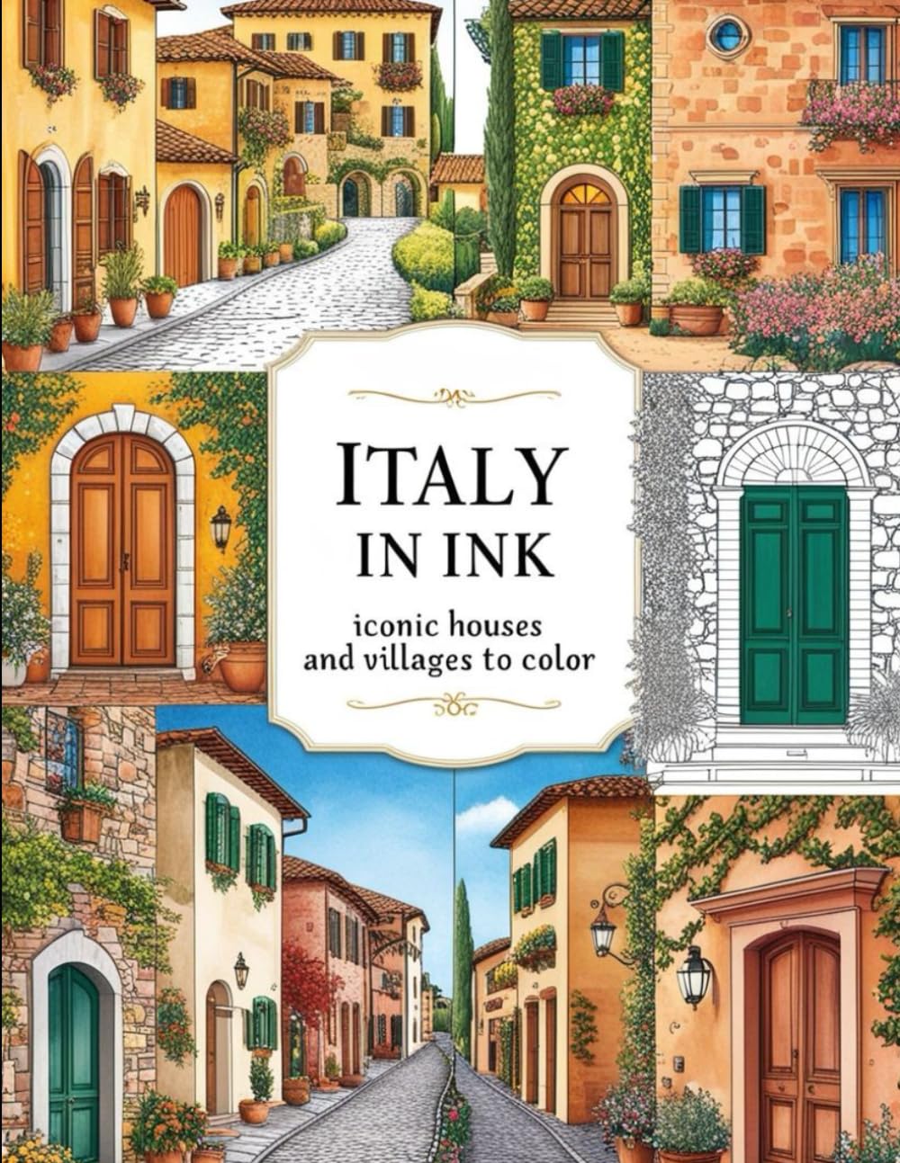 Italy in Ink: Iconic Houses and Villages to Color: A Relaxing Coloring Journey Through Italy’s Most Charming Streets, Homes & Historic Towns