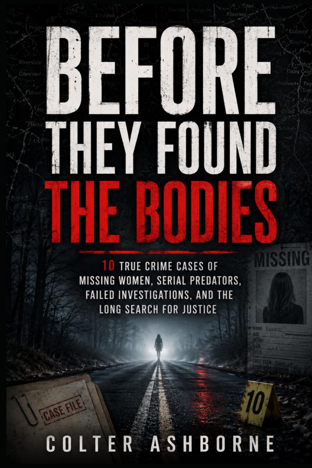Before They Found the Bodies: 10 True Crime Cases of Missing Women, Serial Predators, Failed Investigations, and the Long Search for Justice (True Crime Case Files)
