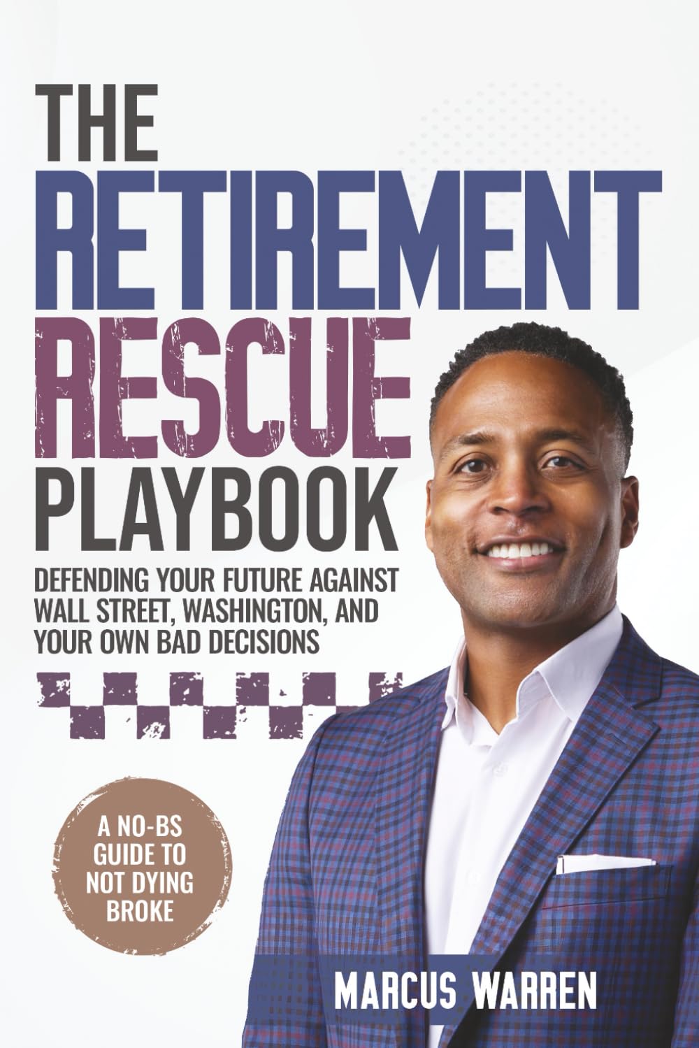 The Retirement Rescue Playbook: Defending Your Future Against Wall Street, Washington, and Your Own Bad Decisions