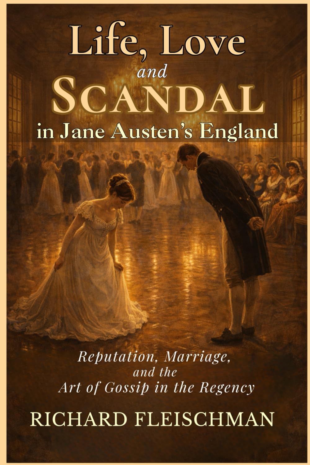 Life, Love, and Scandal in Jane Austen’s England: Reputation, Marriage, and the Art of Gossip in the Regency (The 19th-Century Britain Library)