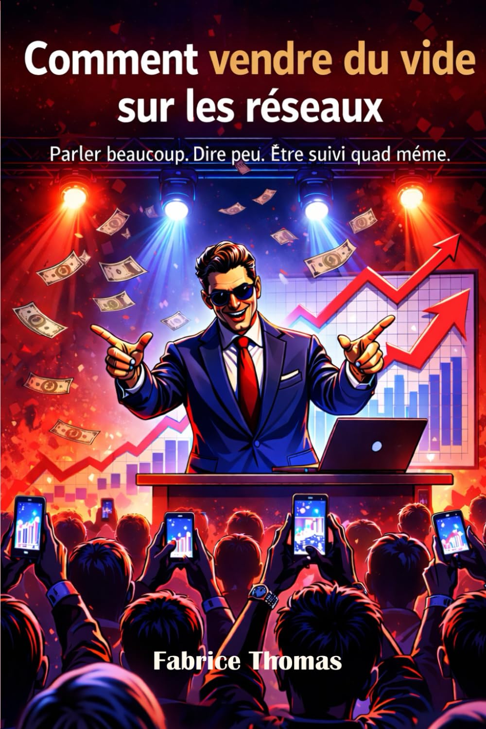 Comment vendre du vide sur les réseaux: Parler beaucoup. Dire peu. Être suivi quand même.