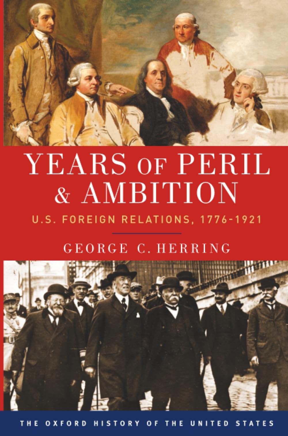 YEARS OF PERIL AND AMBITION: U.S. Foreign Relations, 1776-1921 (Oxford History of the United States)