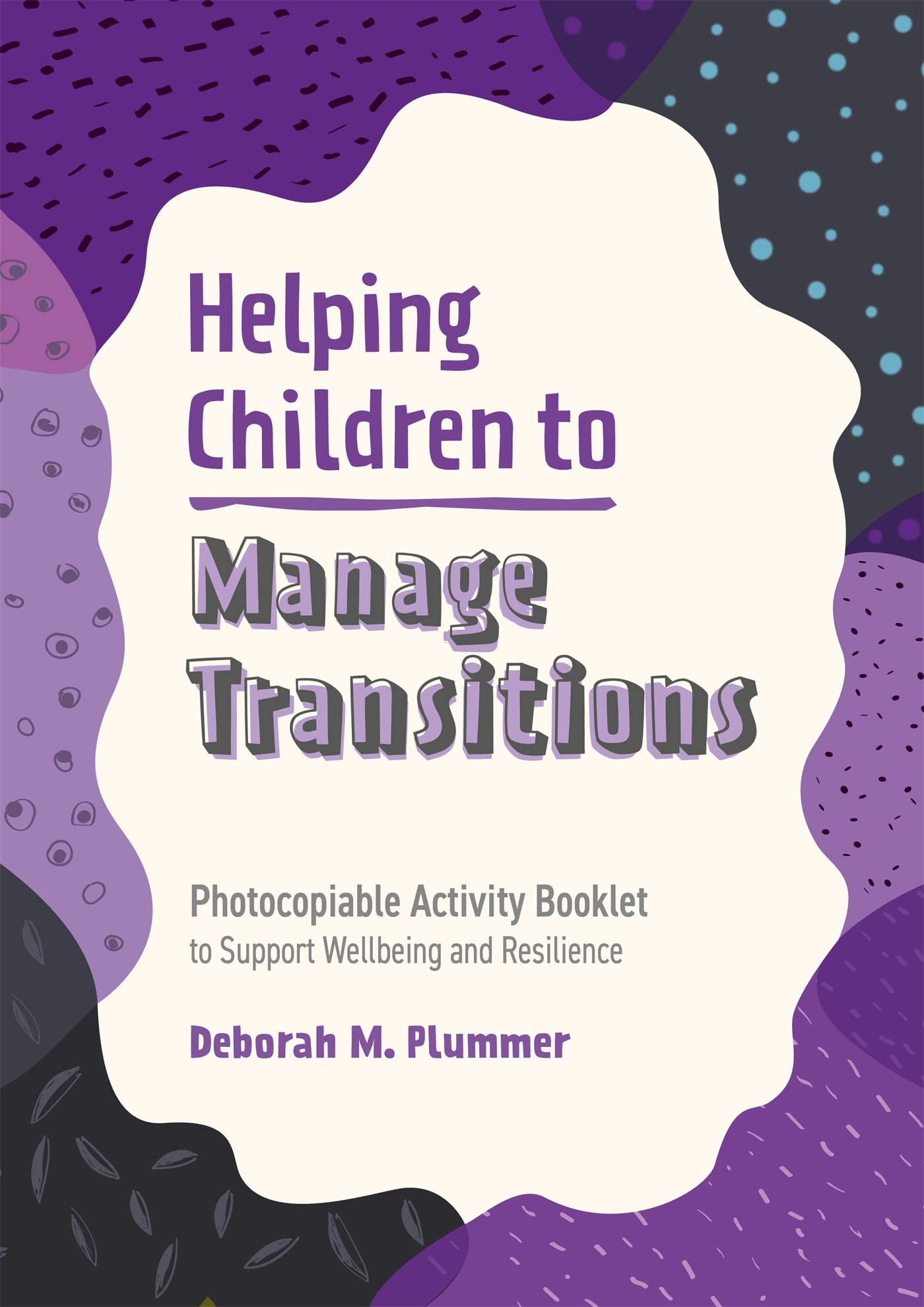 Helping Children to Manage Transitions: Photocopiable Activity Booklet to Support Wellbeing and Resilience (Helping Children to Build Wellbeing and Resilience)