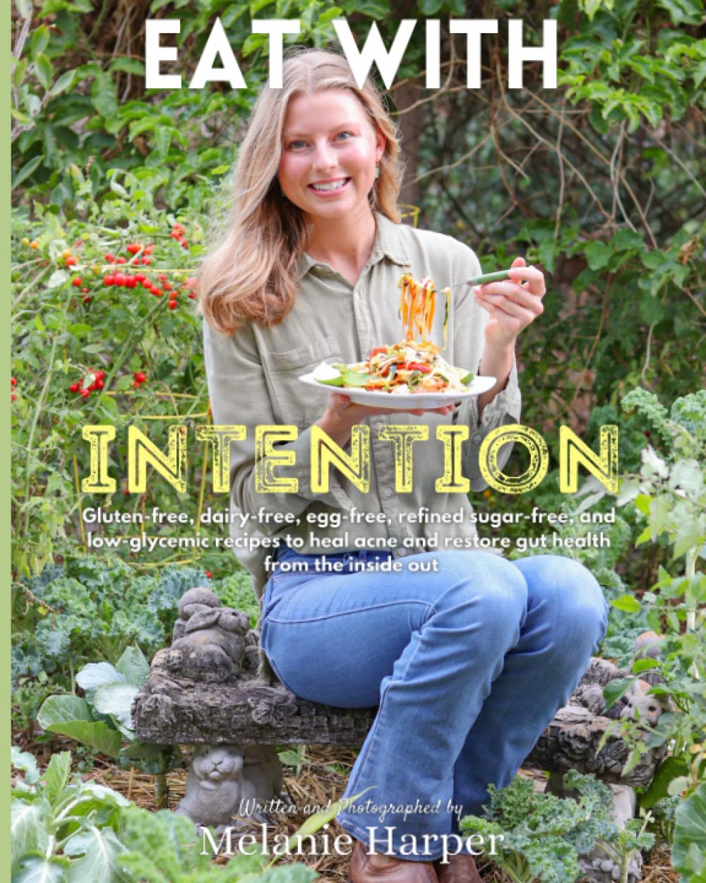 Eat With Intention: gluten-free, dairy-free, egg-free, refined sugar-free, and low-glycemic recipes to heal acne and restore gut health from the