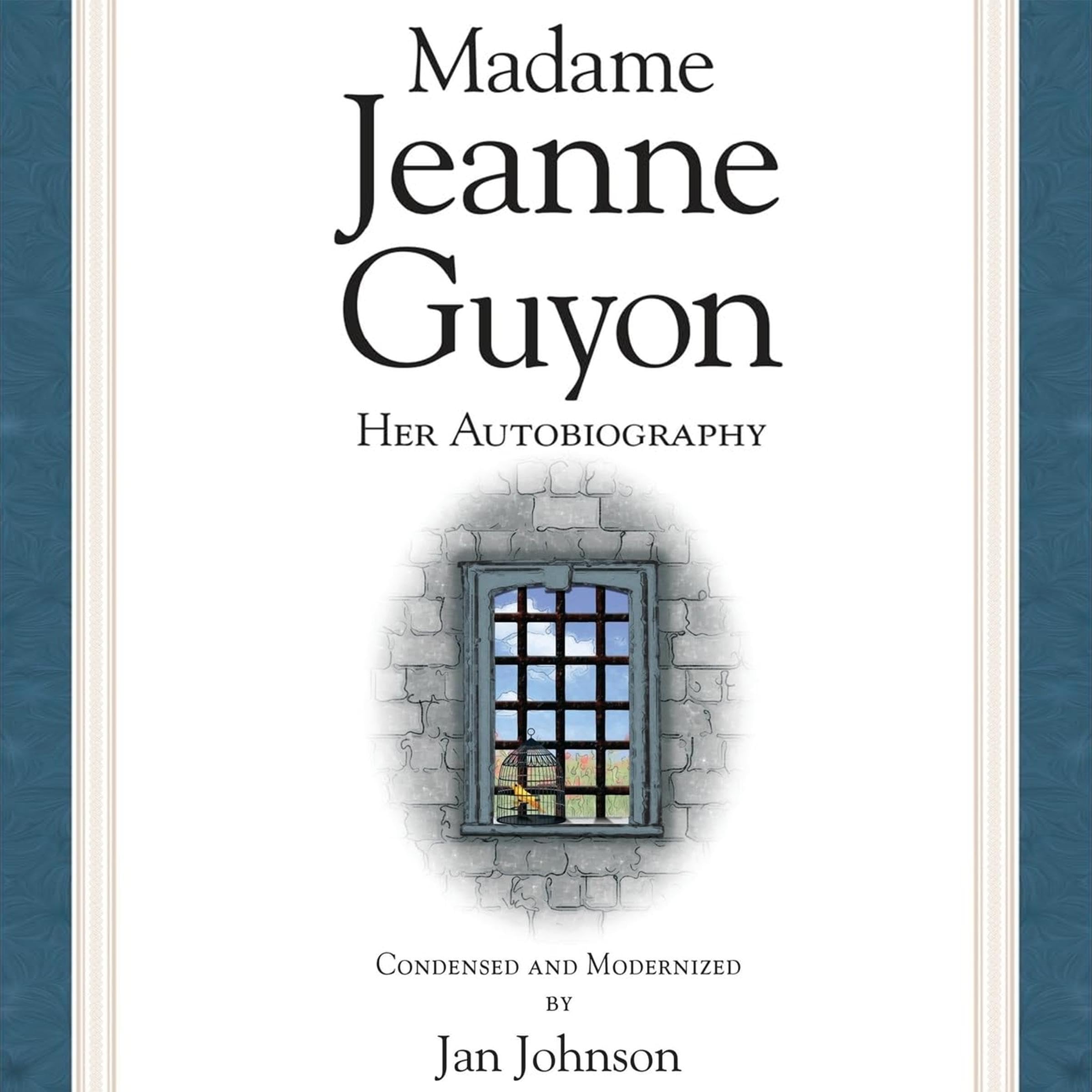 Madame Jeanne Guyon: Her Autobiography (Condensed & Modernized)