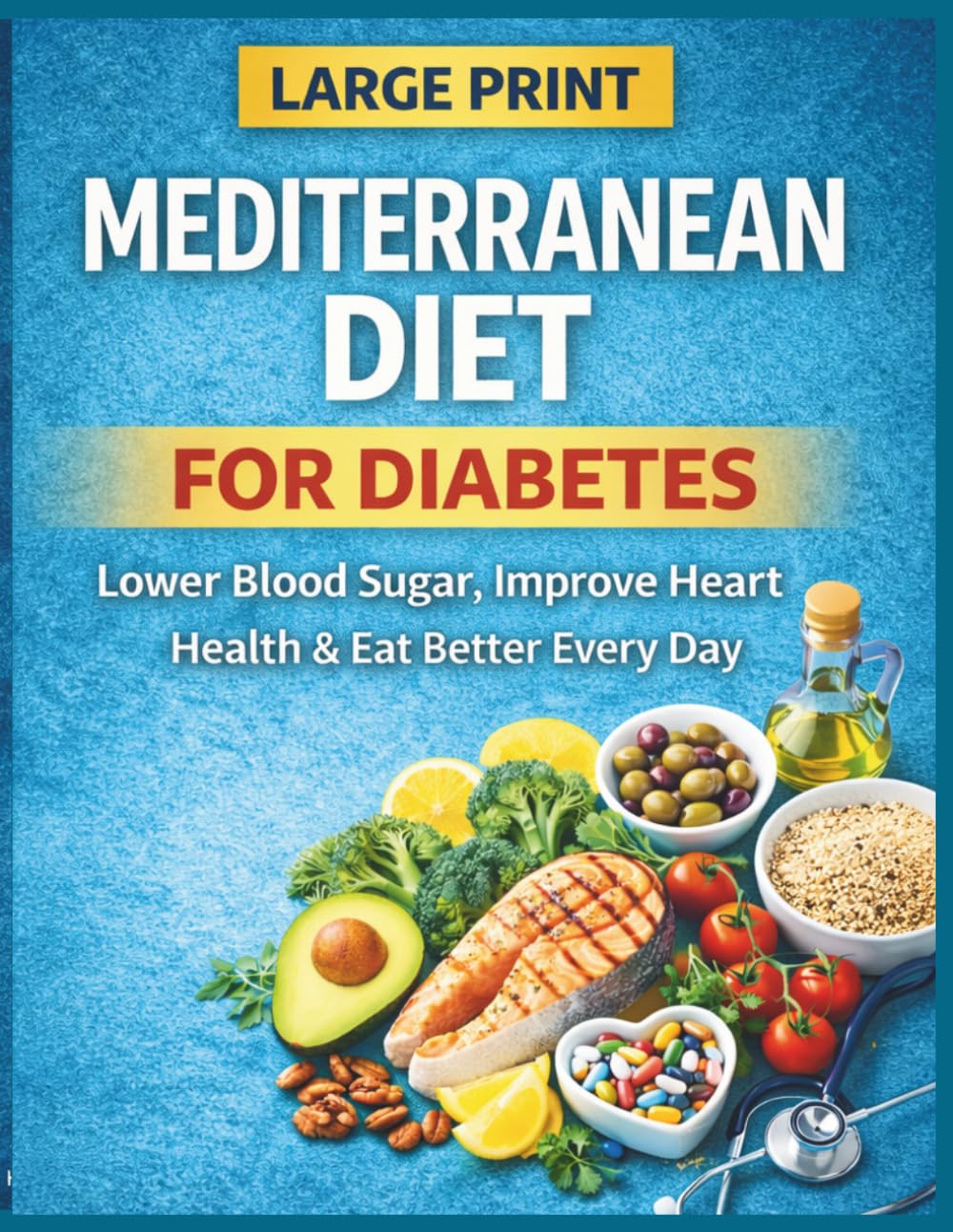 Lower Blood Sugar Naturally: Mediterranean Diet for Diabetes with Easy Recipes, Meal Plan & Heart-Healthy Eating