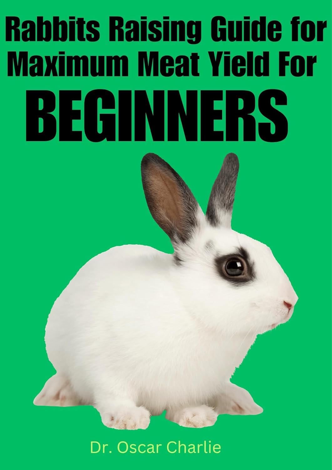 Rabbits Raising Guide for Maximum Meat Yield For Beginners