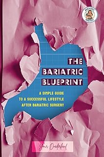 The Bariatric Blueprint: A Simple Guide To A Successful Lifestyle after Bariatric Surgery