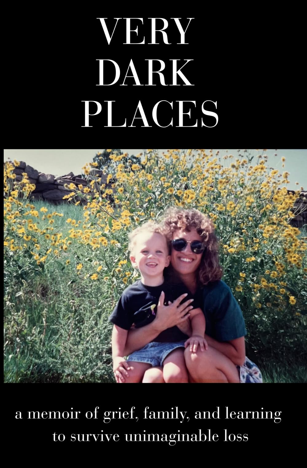 very dark places: a memoir of grief, family, and learning to survive unimaginable loss