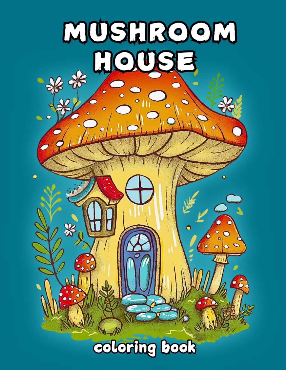 Mushroom house Coloring book: Relaxation and fun for Adults, Teens, and Kids