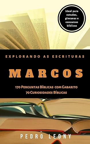 Explorando as Escrituras - Marcos: 170 Perguntas Bíblicas com Gabarito e 70 Curiosidades Bíblicas do livro de Marcos