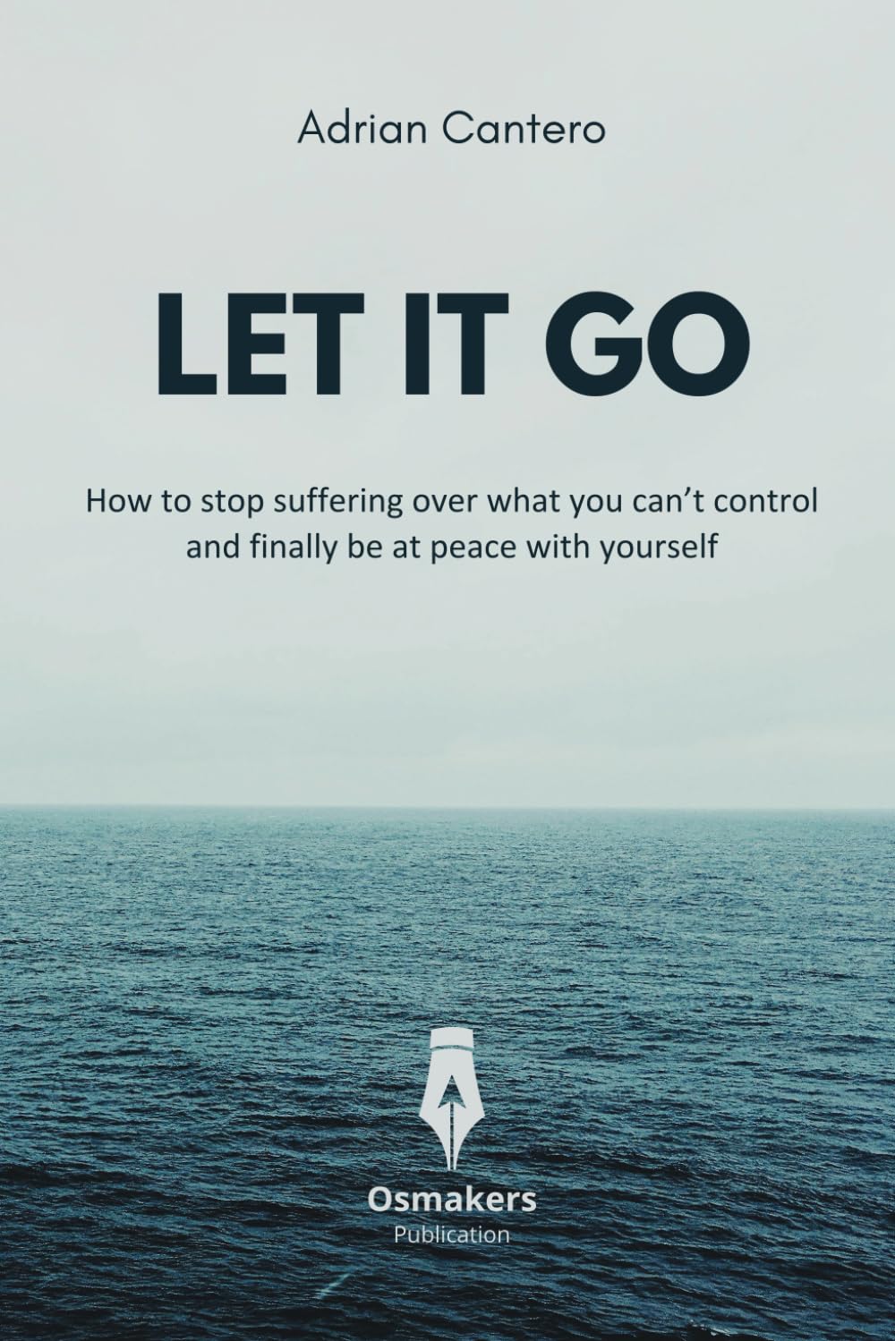 Let It Go: How to stop suffering over what you can’t control and finally be at peace with yourself