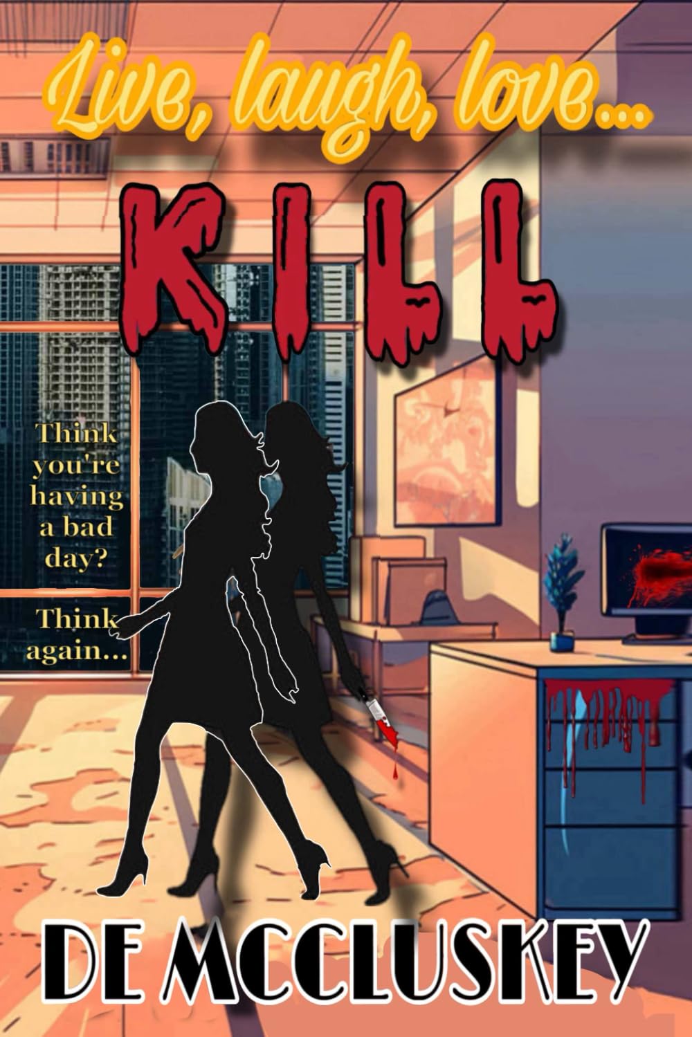 Live, Laugh, Love... Kill