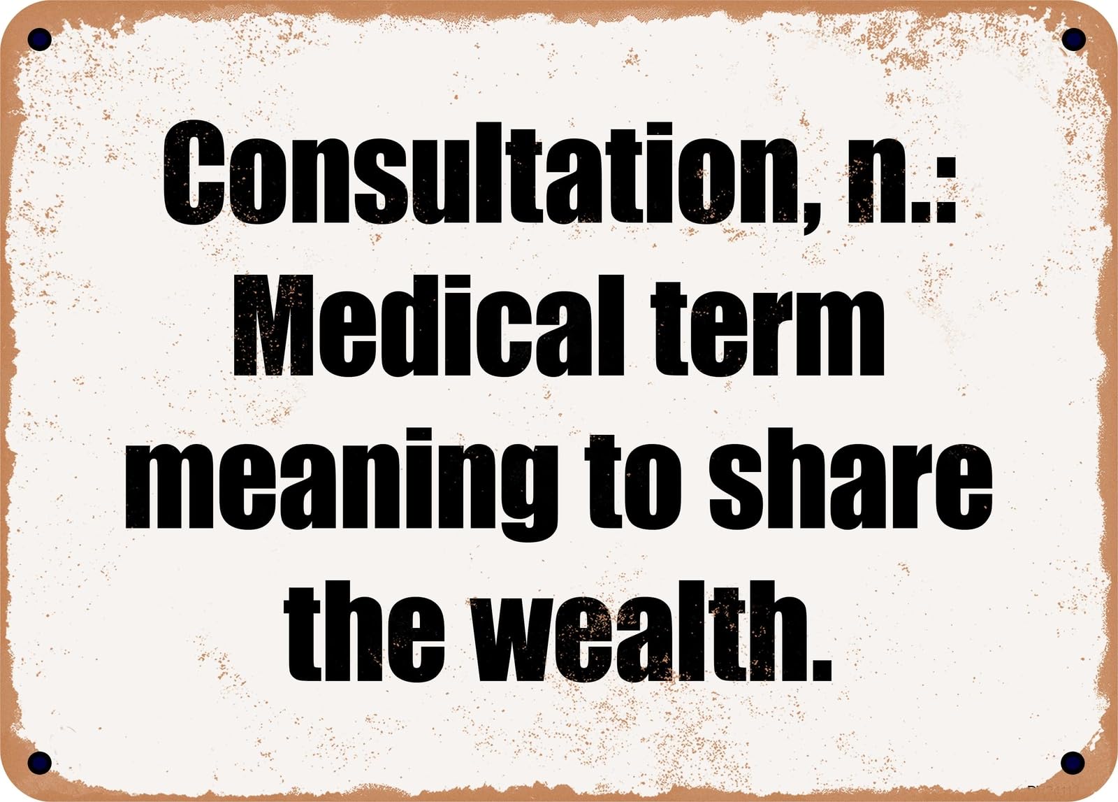 METAL SIGN - Consultation, n: Medical term meaning to share the wealth home decor