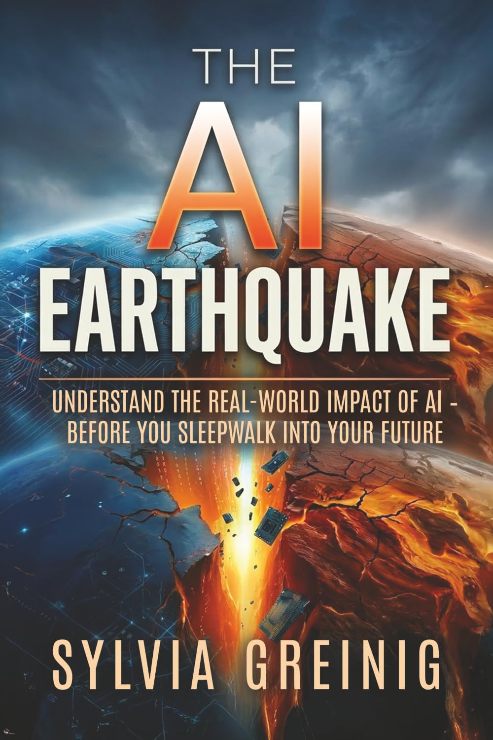 The AI Earthquake: Understand the Real-World Impact of AI – Before You Sleepwalk into Your Future
