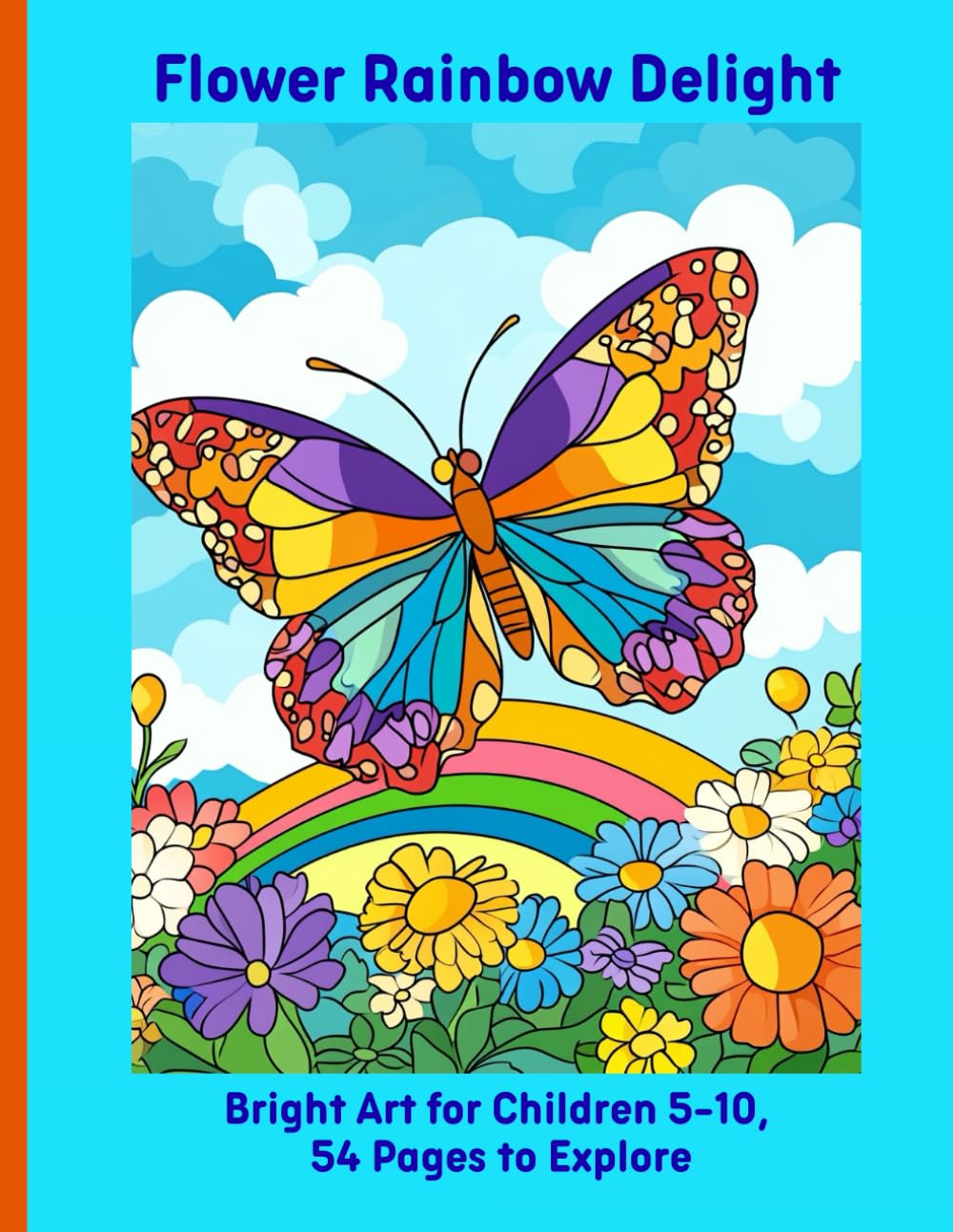 Flower Rainbow Delight: Bright Art for Children 5-10, 54 Pages to Explore