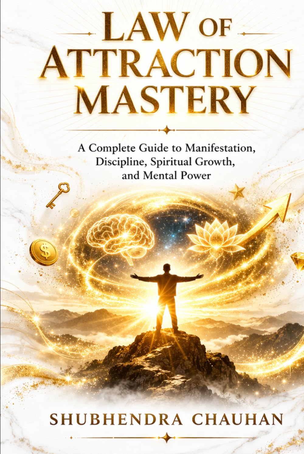 LAW OF ATTRACTION MASTERY: A Complete Guide to Manifestation, Discipline, Spiritual Growth and Mental Power