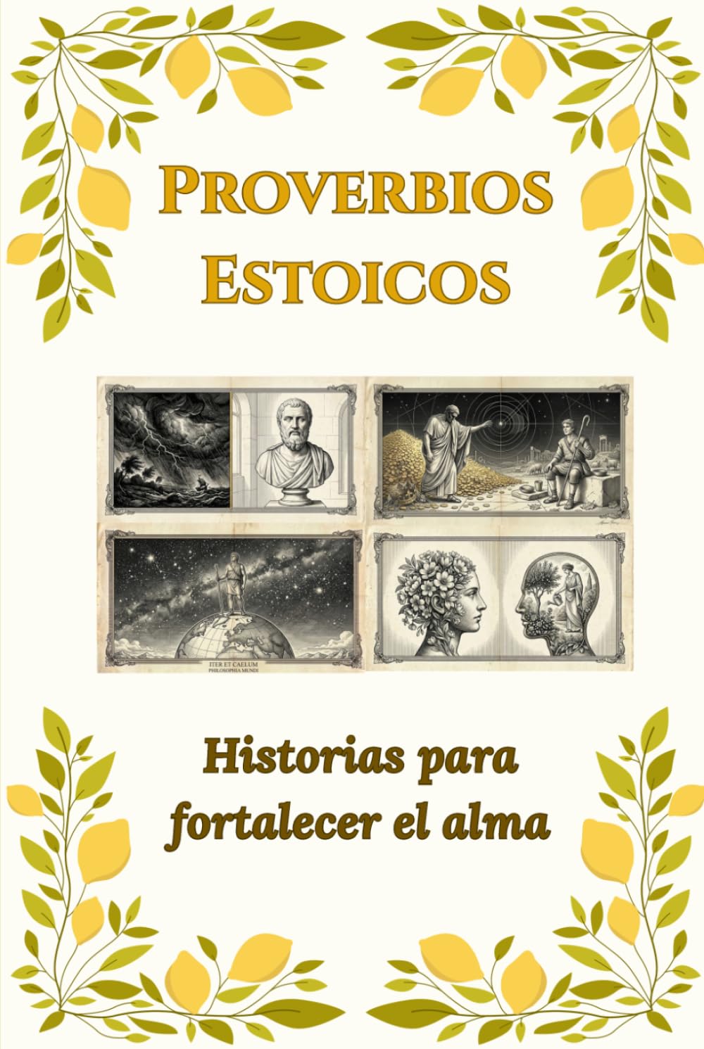 Proverbios Estoicos: Historias para fortalecer el alma: Las mejores frases de estoicismo y citas clásicas para cultivar la resiliencia, el crecimiento personal y los valores en familia