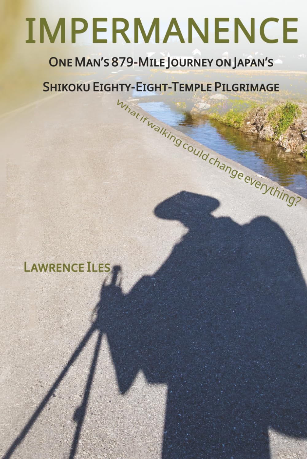 IMPERMANENCE: One Man’s 879-Mile Journey on Japan’s Shikoku Eighty-Eight-Temple Pilgrimage