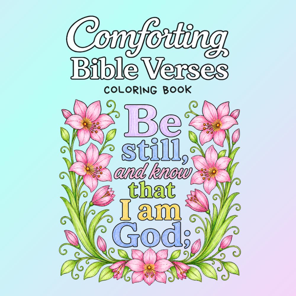 Comforting Bible Verses Coloring Book: Encouraging Scriptures for Those Facing Grief, Heartache, Stress, Anxiety, and Difficult Seasons of Life (Christian Coloring Books)