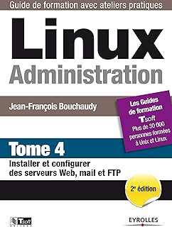 Linux Administration - Tome 4: Installer et configurer des serveurs Web, mail et FTP.