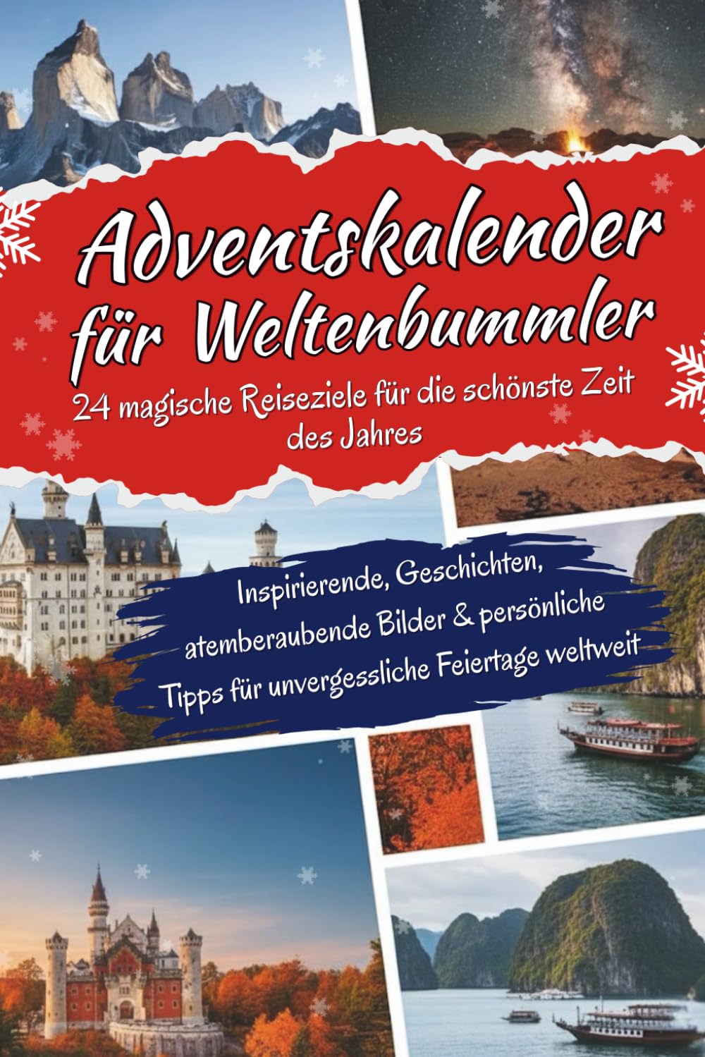 Adventskalender für Weltenbummler: 24 außergewöhnliche Reiseziele für jeden Dezembertag – Eine Weltreise voller Kultur & unvergesslicher Momente