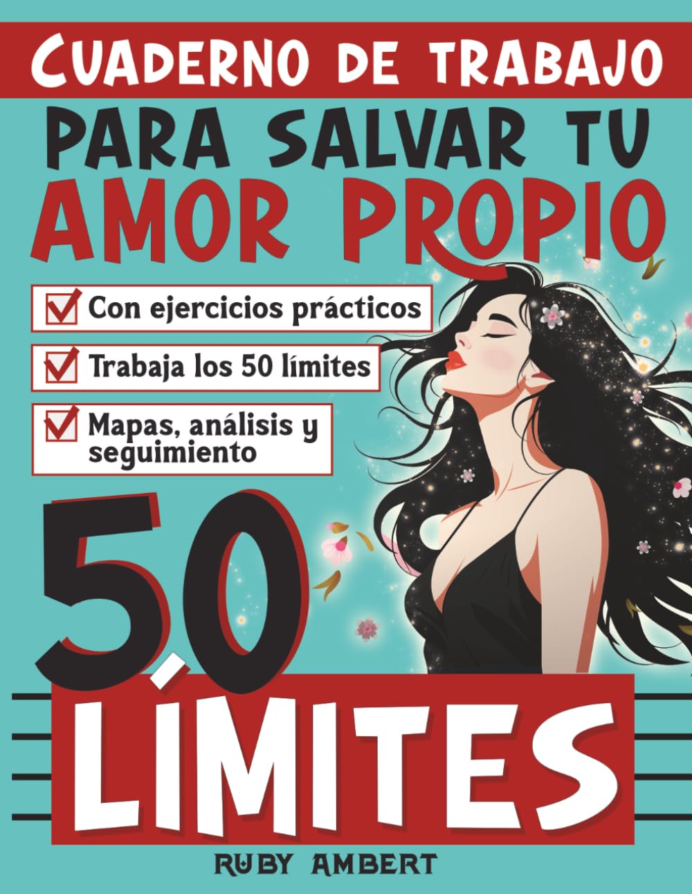 Cuaderno de trabajo: 50 límites para salvar tu amor propio: Ejercicios prácticos para fortalecer tu autoestima, alejarte de personas tóxicas y construir relaciones más sanas