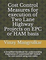 Vista 1 de Cost Control Measures for execution of Two Lane Highway Projects on EPC or HAM basis A Simplified Handbook for understanding importance of