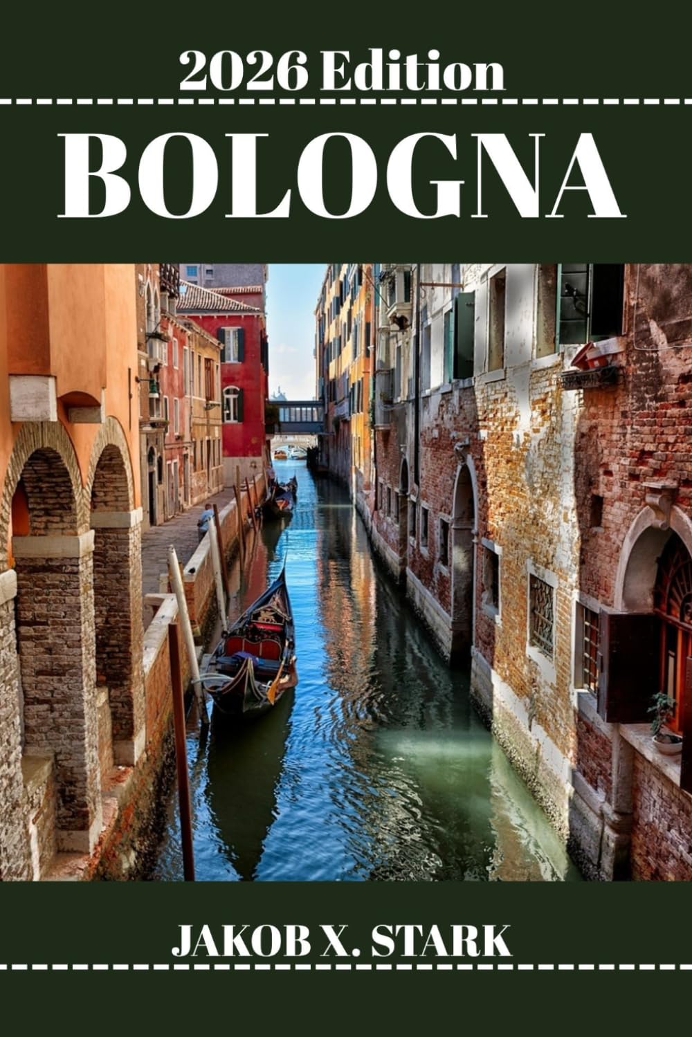 BOLOGNA REISEFÜHRER: Entdecken Sie Bolognas verborgene Schätze, Naturerlebnisse, Geheimtipps und unvergessliche Sehenswürdigkeiten
