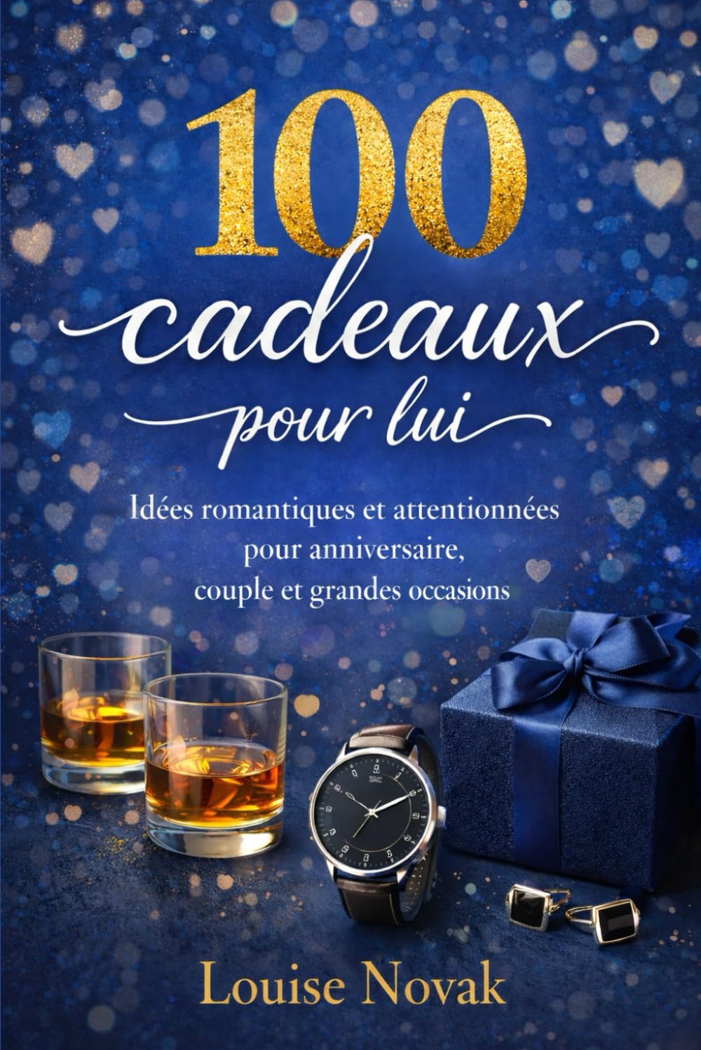 100 cadeaux pour lui: Idées romantiques et attentionnées pour anniversaire, couple et grandes occasions (Amour & bonheur)