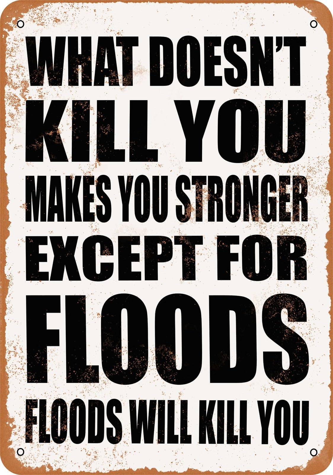 Metal Sign - FLOODS Will Kill You - Vintage Look home decor