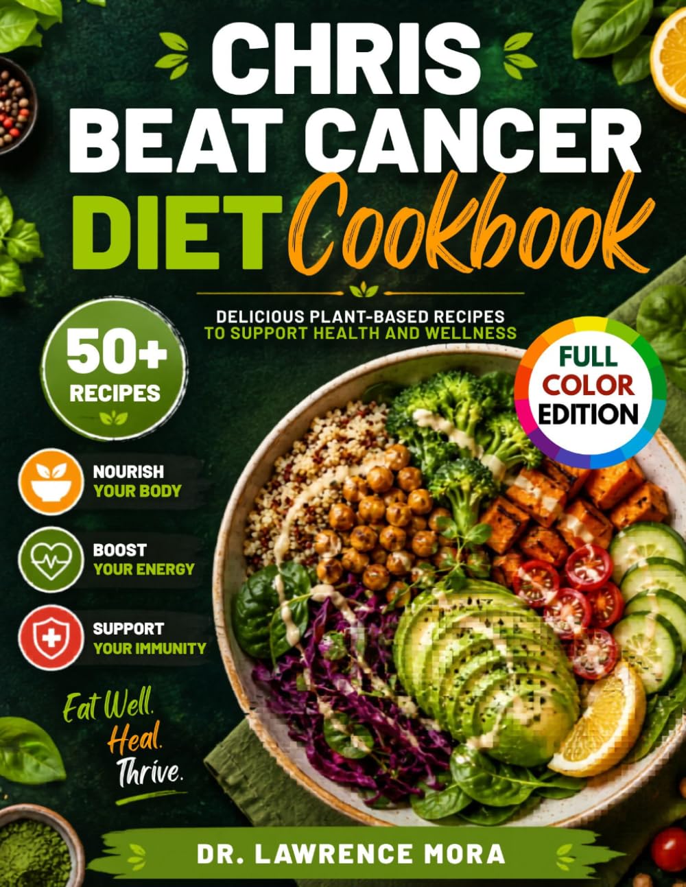 Chris Beat Cancer Diet Cookbook: Delicious Plant-Based Recipes to Support Health and Wellness