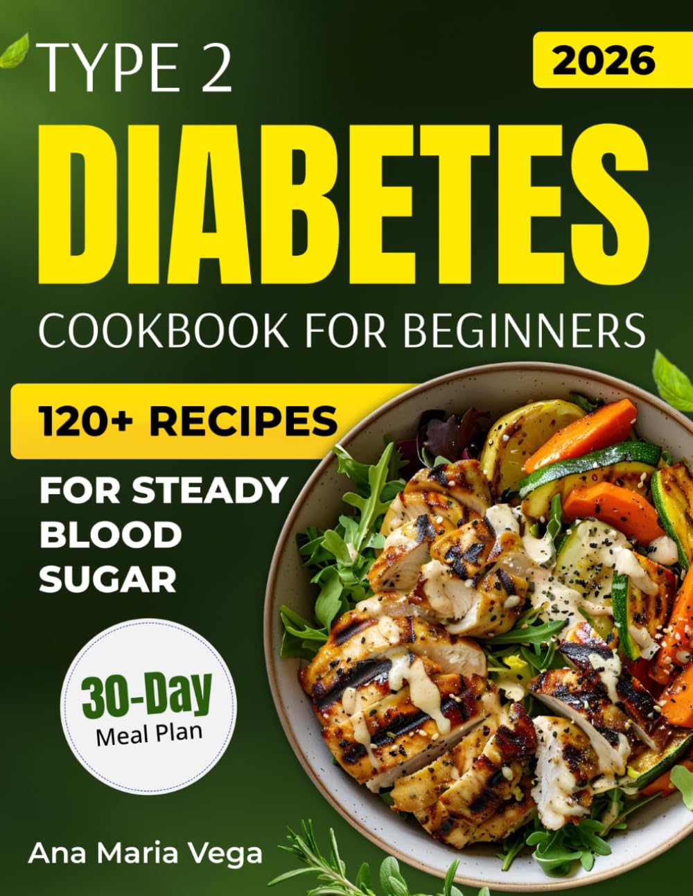 Type 2 Diabetes Cookbook for Beginners: Simple, Science-Backed Low-Sugar & Low-Carb Recipes with a 30-Day Meal Plan for Managing Type 2 Diabetes, ... Meals for Steady Blood Sugar)