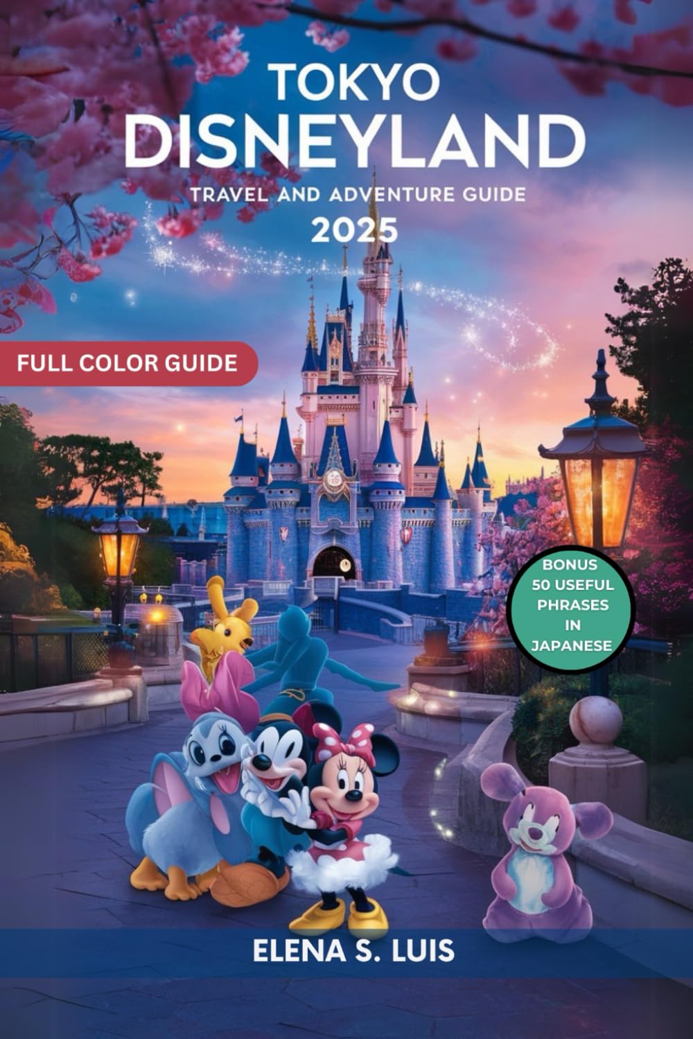 TOKYO DISNEYLAND TRAVEL AND ADVENTURE GUIDE 2025: Discover the Magic of TOKYO DISNEYLAND, Explore its Seven Themed Lands, New Attractions for 2025, ... Parades, Seasonal Events (NAVIGATE WITH EASE)