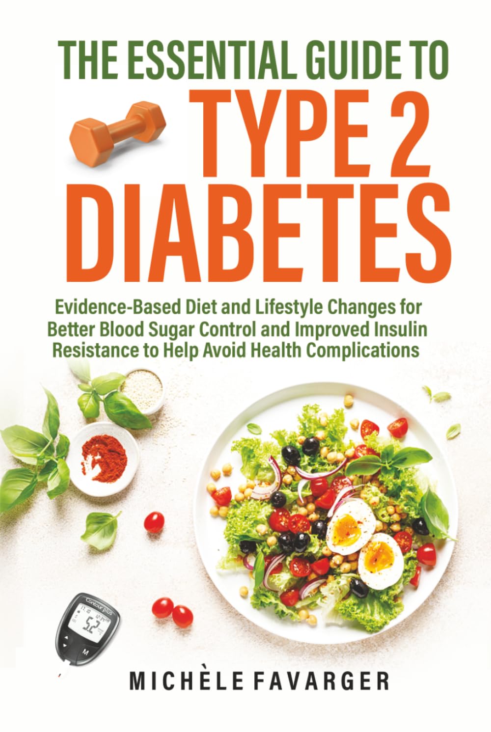 The Essential Guide to Type 2 Diabetes: Evidence-Based Diet and Lifestyle Changes for Better Blood Sugar Control and Improved Insulin Resistance to Help Avoid Health Complications