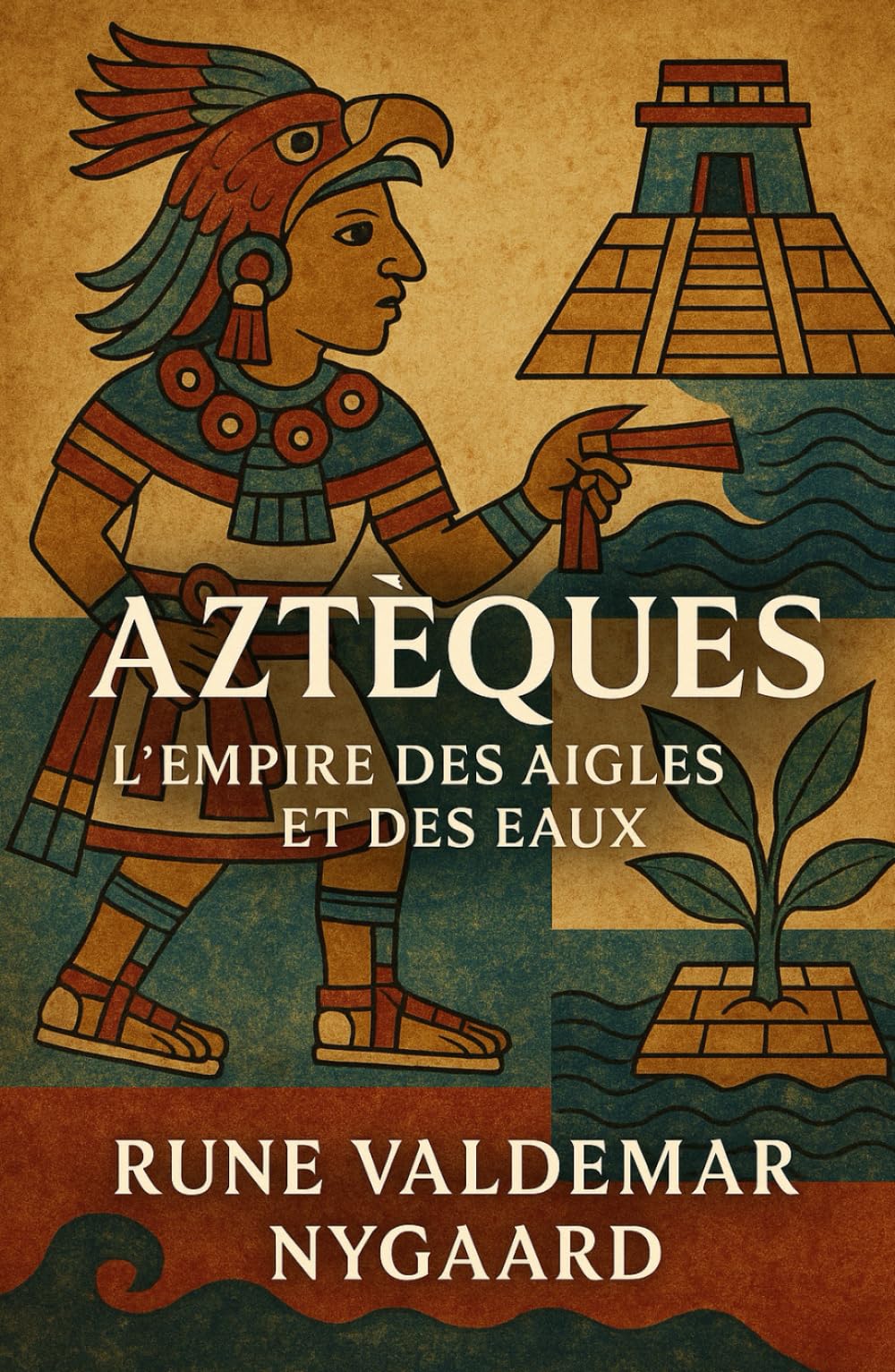Aztèques: L’Empire des Aigles et des Eaux