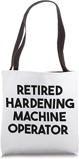 Retired Hardening Machine Operator Tote Bag
