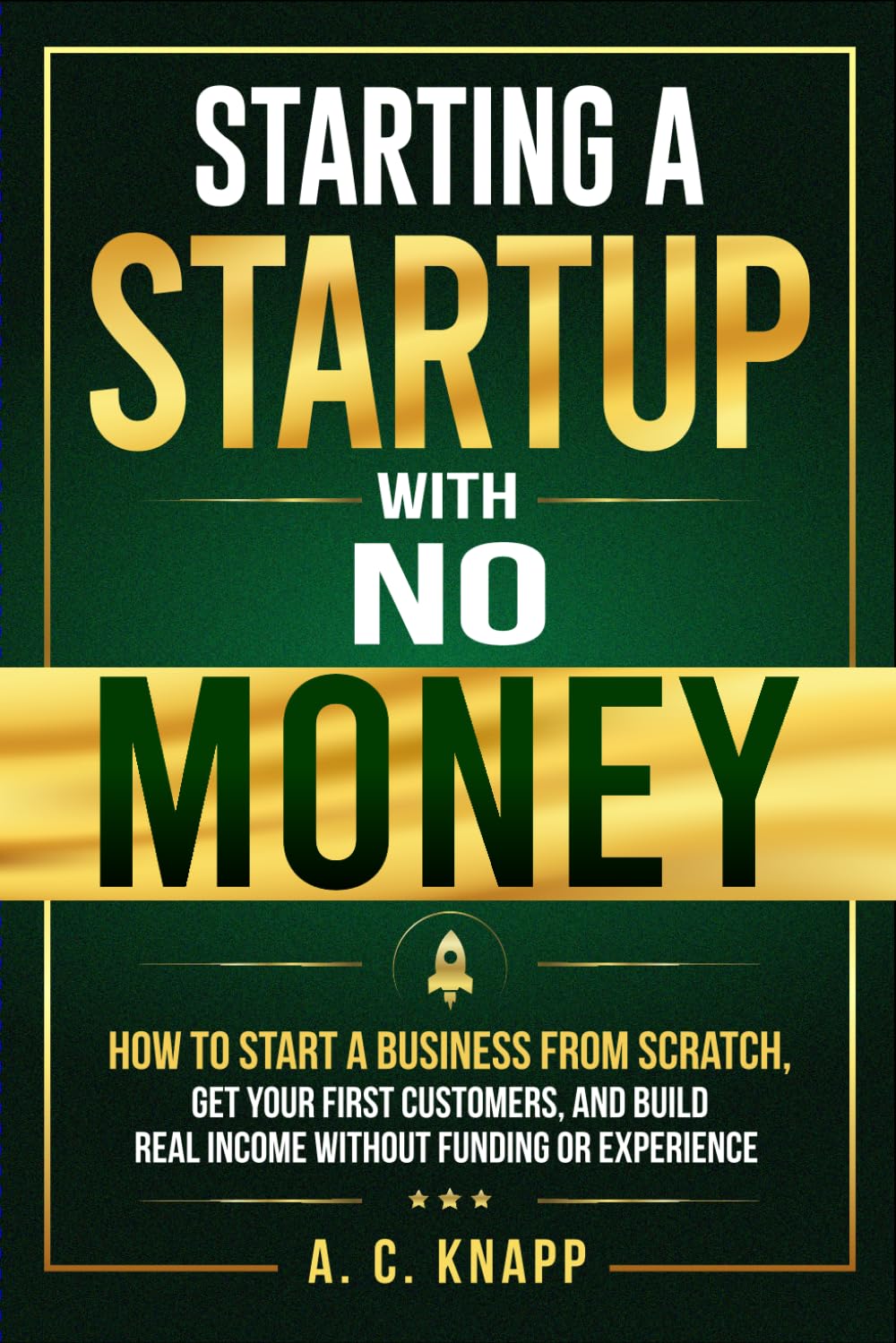 Starting a Startup With No Money: How to Start a Business From Scratch, Get Customers, and Build Real Income Without Funding or Experience: 2 (The Profitable Foundations Series)